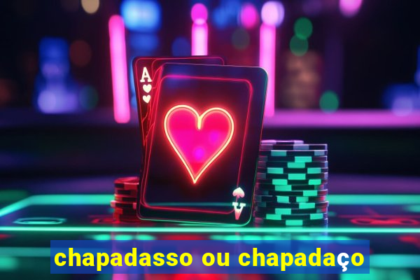 chapadasso ou chapadaço